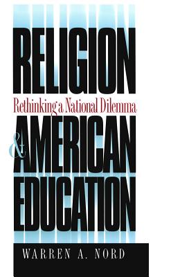 Religion and American Education: Rethinking a National Dilemma - Nord, Warren A