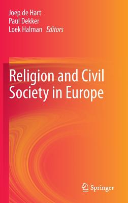 Religion and Civil Society in Europe - De Hart, Joep (Editor), and Dekker, Paul (Editor), and Halman, Loek (Editor)