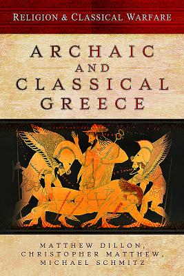 Religion and Classical Warfare: Archaic and Classical Greece - Dillon, Matthew
