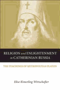Religion and Enlightenment in Catherinian Russia: The Teachings of Metropolitan Platon