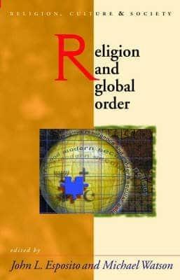 Religion and Global Order - Esposito, John (Editor), and Watson, Michael Martin (Editor)