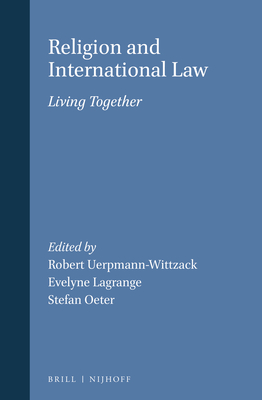 Religion and International Law: Living Together - Uerpmann-Wittzack, Robert (Editor), and Lagrange, Evelyne (Editor), and Oeter, Stefan (Editor)