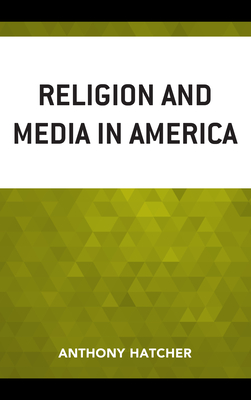 Religion and Media in America - Hatcher, Anthony