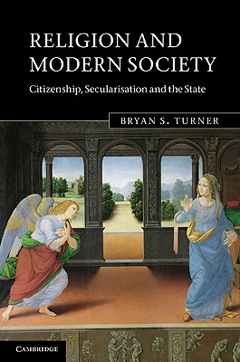 Religion and Modern Society: Citizenship, Secularisation and the State - Turner, Bryan S.