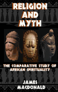 Religion and Myth: The Comparative Study of African Spirituality