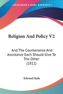 Religion And Policy V2: And The Countenance And Assistance Each Should Give To The Other (1811)