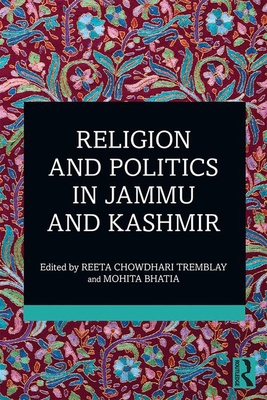 Religion and Politics in Jammu and Kashmir - Chowdhari Tremblay, Reeta (Editor), and Bhatia, Mohita (Editor)