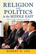 Religion and Politics in the Middle East: Identity, Ideology, Institutions, and Attitudes