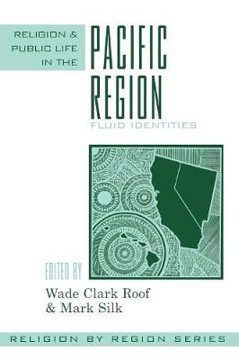 Religion and Public Life in the Pacific Region: Fluid Identities Volume 7 - Roof, Wade Clark (Editor), and Silk, Mark (Editor), and Hammond, Phillip E (Contributions by)