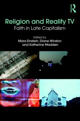 Religion and Reality TV: Faith in Late Capitalism - Einstein, Mara (Editor), and Madden, Katherine (Editor), and Winston, Diane (Editor)