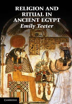 Religion and Ritual in Ancient Egypt - Teeter, Emily