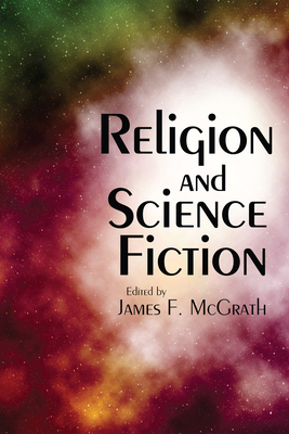 Religion and Science Fiction - McGrath, James F (Editor)