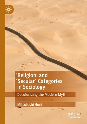 'Religion' and 'Secular' Categories in Sociology: Decolonizing the Modern Myth - Horii, Mitsutoshi