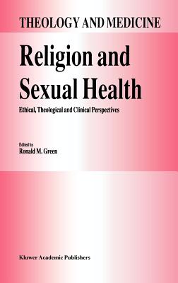 Religion and Sexual Health:: Ethical, Theological, and Clinical Perspectives - Green, R M, Professor (Editor)