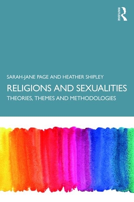 Religion and Sexualities: Theories, Themes, and Methodologies - Page, Sarah-Jane, and Shipley, Heather