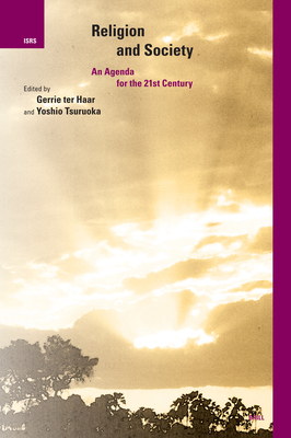 Religion and Society: An Agenda for the 21st Century - Ter Haar, Gerrie, and Tsuruoka, Yoshio