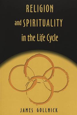 Religion and Spirituality in the Life Cycle - Kazanjian, Victor H, Jr., and Laurence, Peter L, and Gollnick, James