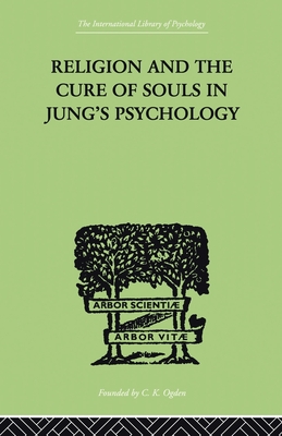 Religion and the Cure of Souls In Jung's Psychology - Schaer, Hans