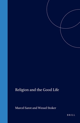 Religion and the Good Life - Sarot, Marcel (Editor), and Stoker, W (Editor)