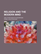 Religion and the Modern Mind: And Other Essays in Modernism