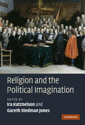 Religion and the Political Imagination - Katznelson, Ira (Editor), and Stedman Jones, Gareth (Editor)
