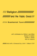 Religion and the Public Good - Miller, William Lee, and Marty, Martin E, and Adams, Arlin M