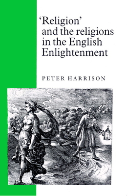 'Religion' and the Religions in the English Enlightenment - Harrison, Peter