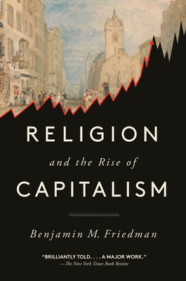 Religion and the Rise of Capitalism - Friedman, Benjamin M
