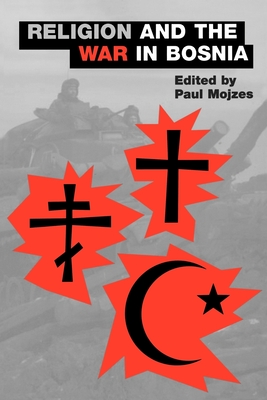 Religion and the War in Bosnia - Mojzes, Paul (Editor)