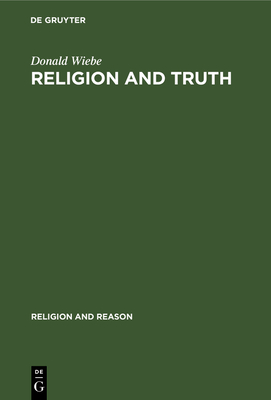 Religion and Truth - Wiebe, Donald