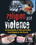Religion and Violence: An Encyclopedia of Faith and Conflict from Antiquity to the Present