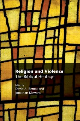 Religion and Violence: The Biblical Heritage - Bernat, David A (Editor), and Klawans, Jonathan (Editor)