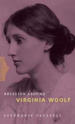 Religion Around Virginia Woolf - Paulsell, Stephanie