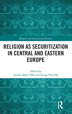 Religion as Securitization in Central and Eastern Europe - Mt-Tth, Andrs (Editor), and Povedk, Kinga (Editor)