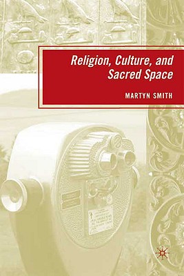 Religion, Culture, and Sacred Space - Smith, M