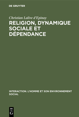 Religion, dynamique sociale et dpendance - Lalive D'Epinay, Christian