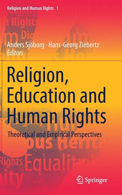 Religion, Education and Human Rights: Theoretical and Empirical Perspectives - Sjborg, Anders (Editor), and Ziebertz, Hans-Georg (Editor)