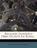 Religion Espanola: Obra Escrita En Roma...