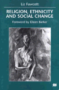 Religion, Ethnicity and Social Change - Fawcett, Liz, Dr.