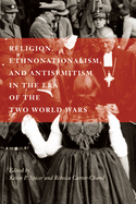 Religion, Ethnonationalism, and Antisemitism in the Era of the Two World Wars: Volume 92