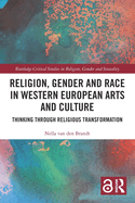 Religion, Gender and Race in Western European Arts and Culture: Thinking Through Religious Transformation