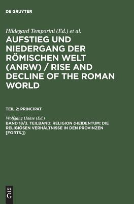 Religion (Heidentum: Die religisen Verhltnisse in den Provinzen [Forts.]) - Haase, Wolfgang (Editor)