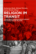 Religion Im Transit: Transformationsprozesse Im Kontext Von Migration Und Religion