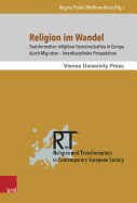 Religion Im Wandel: Transformation Religioser Gemeinschaften in Europa Durch Migration - Interdisziplinare Perspektiven