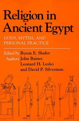 Religion in Ancient Egypt: Gods, Myths, and Personal Practice - Baines, John, and Silverman, David P, and Lesko, Leonard H