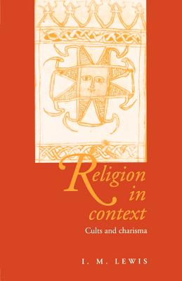 Religion in Context: Cults and Charisma - Lewis, I M, Professor