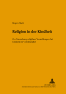 Religion in Der Kindheit: Zur Entstehung Religioeser Vorstellungen Bei Kindern Im Vorschulalter