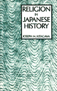 Religion in Japanese History - Kitagawa, Joseph