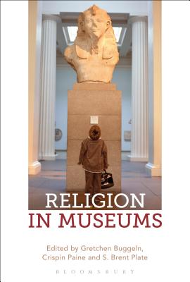 Religion in Museums: Global and Multidisciplinary Perspectives - Buggeln, Gretchen (Editor), and Paine, Crispin (Editor), and Plate, S Brent (Editor)