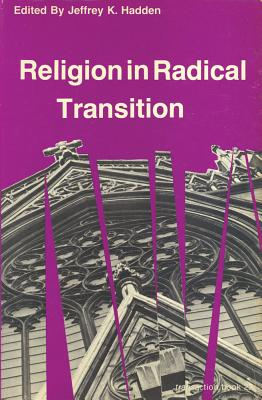 Religion in Radical Transition - Hadden, Jeffrey K (Editor)